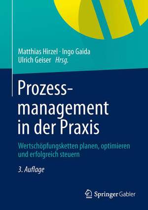 Prozessmanagement in der Praxis: Wertschöpfungsketten planen, optimieren und erfolgreich steuern de Matthias Hirzel