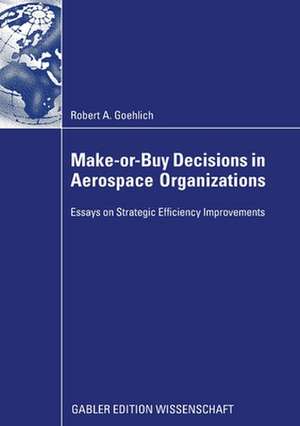 Make-or-Buy Decisions in Aerospace Organizations: Essays on Strategic Efficiency Improvements de Robert Goehlich