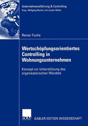 Wertschöpfungsorientiertes Controlling in Wohnungsunternehmen: Konzept zur Unterstützung des organisatorischen Wandels de Rainer Fuchs