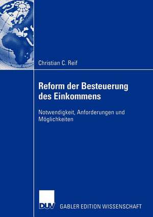 Reform der Besteuerung des Einkommens: Notwendigkeit, Anforderungen und Möglichkeiten de Christian Reif