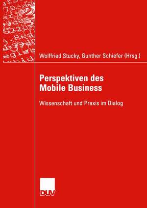 Perspektiven des Mobile Business: Wissenschaft und Praxis im Dialog de Wolffried Stucky