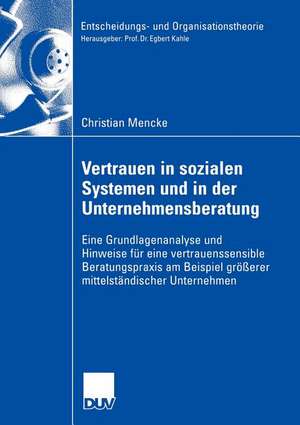 Vertrauen in Sozialen Systemen und in der Unternehmensberatung: Eine Grundlagenanalyse und Hinweise für eine vertrauenssensible Beratungspraxis am Beispiel größerer mittelständischer Unternehmen de Christian Mencke