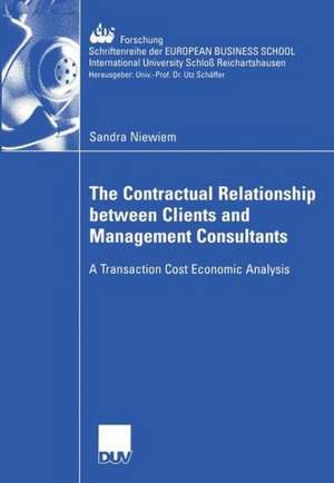 The Contractual Relationship between Clients and Management Consultants: A Transaction Cost Economic Analysis de Sandra Niewiem