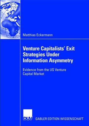 Venture Capitalists' Exit Strategies under Information Asymmetry: Evidence from the US Venture Capital Market de Matthias Eckermann