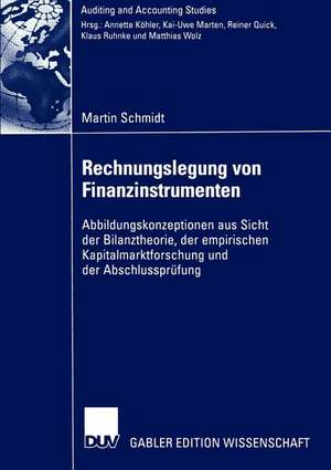 Rechnungslegung von Finanzinstrumenten: Abbildungskonzeptionen aus Sicht der Bilanztheorie, der empirischen Kapitalmarktforschung und der Abschlussprüfung de Martin Schmidt