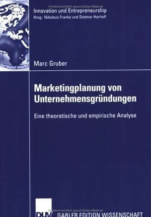 Marketingplanung von Unternehmensgründungen: Eine theoretische und empirische Analyse de Marc Gruber