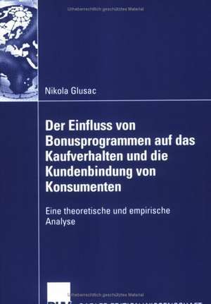 Der Einfluss von Bonusprogrammen auf das Kaufverhalten und die Kundenbindung von Konsumenten: Eine theoretische und empirische Analyse de Nikola Glusac