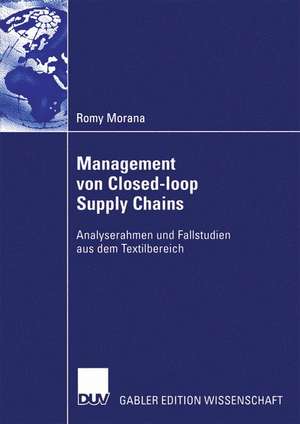 Management von Closed-loop Supply Chains: Analyserahmen und Fallstudien aus dem Textilbereich de Romy Morana