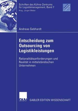 Entscheidung zum Outsourcing von Logistikleistungen: Rationalitätsanforderungen und Realität in mittelständischen Unternehmen de Andreas Gebhardt