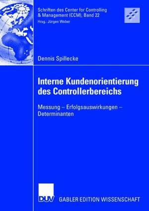 Interne Kundenorientierung des Controllerbereichs: Messung - Erfolgsauswirkungen - Determinanten de Dennis Spillecke