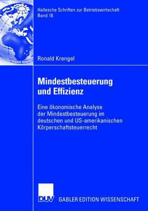 Mindestbesteuerung und Effizienz: Eine ökonomische Analyse der Mindestbesteuerung im deutschen und US-amerikanischen Körperschaftsteuerrecht de Ronald Krengel