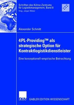 4PL-ProvidingTM als strategische Option für Kontraktlogistikdienstleister: Eine konzeptionell-empirische Betrachtung de Alexander Schmitt