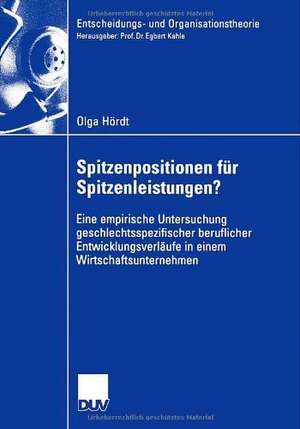 Spitzenpositionen für Spitzenleistungen?: Eine empirische Untersuchung geschlechtsspezifischer beruflicher Entwicklungsverläufe in einem Wirtschaftsunternehmen de Olga Hoerdt