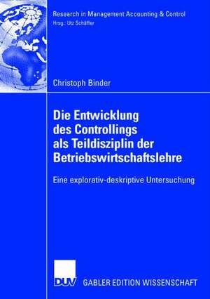 Die Entwicklung des Controllings als Teildisziplin der Betriebswirtschaftslehre: Eine explorativ-deskriptive Untersuchung de Christoph Binder