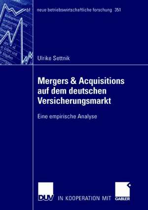 Mergers & Acquisitions auf dem deutschen Versicherungsmarkt: Eine empirische Analyse de Ulrike Settnik