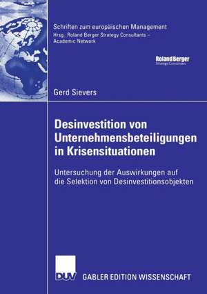 Desinvestition von Unternehmensbeteiligungen in Krisensituationen: Untersuchung der Auswirkungen auf die Selektion von Desinvestitionsobjekten de Gerd Sievers