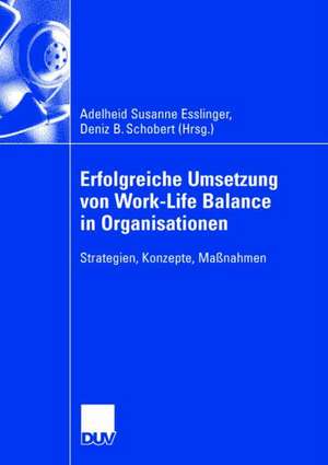 Erfolgreiche Umsetzung von Work-Life-Balance in Organisationen: Strategien, Konzepte, Maßnahmen de Adelheid Susanne Esslinger