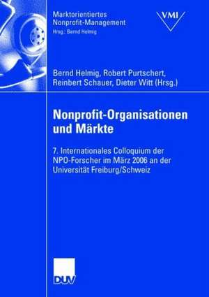 Nonprofit-Organisationen und Märkte: 7. Internationales Colloquium der NPO-Forscher im März 2006 an der Universität Freiburg, Schweiz de Bernd Helmig