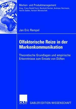 Olfaktorische Reize in der Markenkommunikation: Theoretische Grundlagen und empirische Erkenntnis zum Einsatz von Düften de Jan Eric Rempel