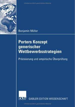 Porters Konzept generischer Wettbewerbsstrategien: Präzisierung und empirische Überprüfung de Benjamin Müller