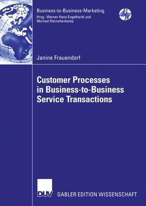 Customer Processes in Business-to-Business Service Transactions de Janine Frauendorf