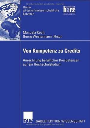 Von Kompetenz zu Credits: Anrechnung beruflicher Kompetenzen auf ein Hochschulstudium de Manuela Koch