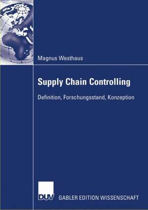 Supply Chain Controlling: Definition, Forschungsstand, Konzeption de Magnus Westhaus