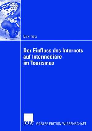 Der Einfluss des Internets auf Intermediäre im Tourismus de Dirk Tietz