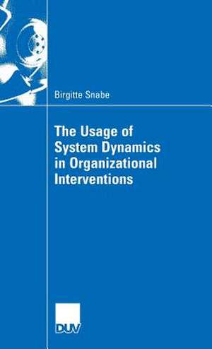 The Usage of System Dynamics in Organizational Interventions: A Participative Modeling Approach Supporting Change Management Efforts de Birgitte Snabe