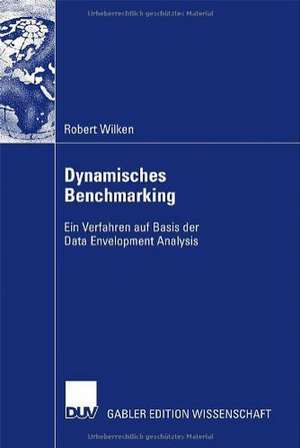 Dynamisches Benchmarking: Ein Verfahren auf Basis der Data Envelopment Analysis de Robert Wilken