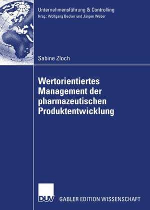 Wertorientiertes Management der pharmazeutischen Produktentwicklung de Sabine Zloch