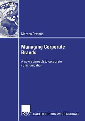 Managing Corporate Brands: A new approach to corporate communication de Marcos Ormeno