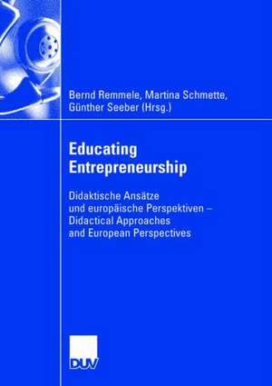 Educating Entrepreneurship: Didaktische Ansätze und europäische Perspektiven - Didactical Approaches and European Perspectives de Bernd Remmele