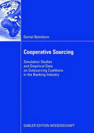 Cooperative Sourcing: Simulation Studies and Empirical Data on Outsourcing Coalitions in the Banking Industry de Daniel Beimborn