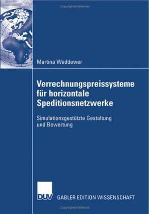 Verrechnungspreissysteme für horizontale Speditionsnetzwerke: Simulationsgestützte Gestaltung und Bewertung de Martina Weddewer