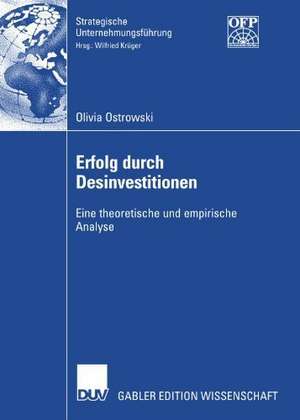 Erfolg durch Desinvestitionen: Eine theoretische und empirische Analyse de Olivia Ostrowski