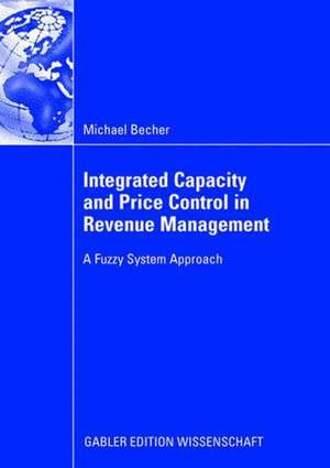 Integrated Capacity and Price Control in Revenue Management: A Fuzzy System Approach de Michael Becher