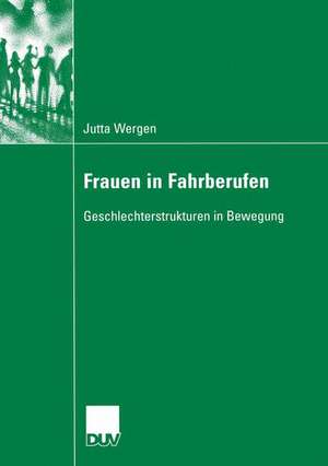 Frauen in Fahrberufen: Geschlechterstrukturen in Bewegung de Jutta Wergen