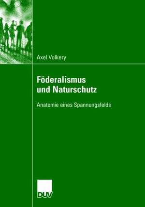 Föderalismus und Naturschutz: Anatomie eines Spannungsfelds de Axel Volkery