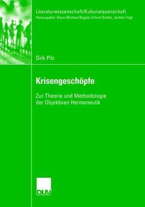 Krisengeschöpfe: Zur Theorie und Methodologie der Objektiven Hermeneutik de Dirk Pilz