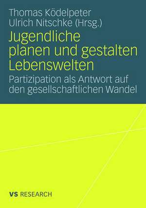 Jugendliche planen und gestalten Lebenswelten: Partizipation als Antwort auf den gesellschaftlichen Wandel de Thomas Ködelpeter