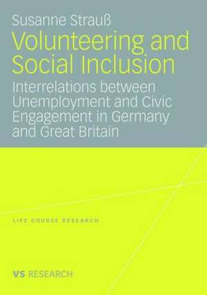 Volunteering and Social Inclusion: Interrelations between Unemployment and Civic Engagement in Germany and Great Britain de Susanne Strauß