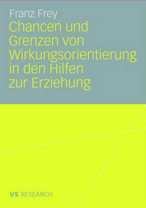 Chancen und Grenzen von Wirkungsorientierung in den Hilfen zur Erziehung de Franz Frey