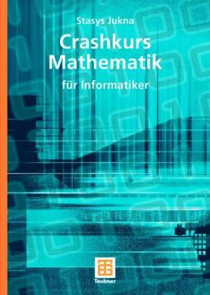 Crashkurs Mathematik: für Informatiker de Stasys Jukna