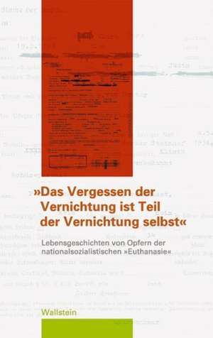 "Das Vergessen der Vernichtung ist ein Teil der Vernichtung selbst" de Petra Fuchs