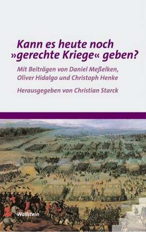 Kann es heute noch "gerechte Kriege" geben? de Christian Starck