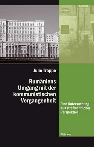 Rumäniens Umgang mit der kommunistischen Vergangenheit de Julie Trappe