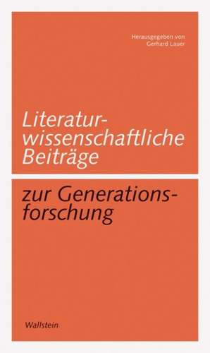 Literaturwissenschaftliche Beiträge zur Generationsforschung de Gerhard Lauer