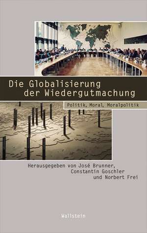 Die Globalisierung der Wiedergutmachung de José Brunner