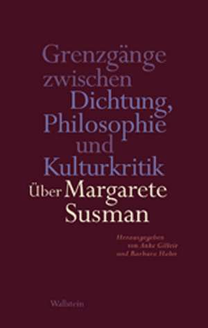 Grenzgänge zwischen Dichtung, Philosophie und Kulturkritik de Anke Gilleir